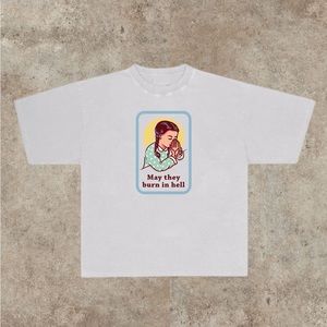 May they burn in hell T-shirt ✅